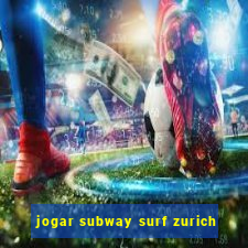 jogar subway surf zurich